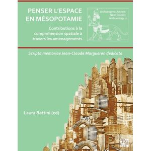 Archaeopress Penser L'Espace En Mesopotamie : Contributions A La Comprehension Spatiale A Travers Les Amenagements: Scripta Memoriae Jean-Claude Margueron Dedicata Archaeopress Penser L'Espace En Mesopotamie : Contributions A La Comprehension Spatiale A Travers Les Amenagements: Scripta Memoriae Jean-Claude Margueron Dedicata