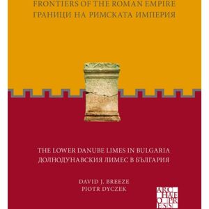Archaeopress Frontiers Of The Roman Empire : The Lower Danube Limes In Bulgaria Archaeopress Frontiers Of The Roman Empire : The Lower Danube Limes In Bulgaria