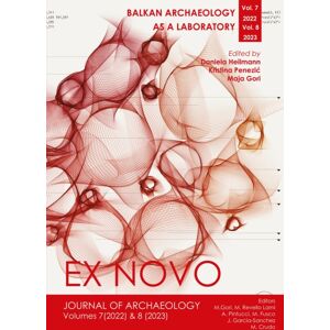 Archaeopress Balkan Archaeology As A Laboratory : Ex Novo: Journal Of Archaeology 7 (2022) & 8 (2023) Archaeopress Balkan Archaeology As A Laboratory : Ex Novo: Journal Of Archaeology 7 (2022) & 8 (2023)