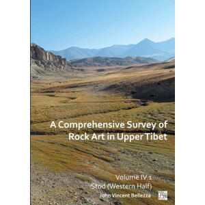 Archaeopress A Comprehensive Survey Of Rock Art In Upper Tibet: Volume Iv : Stod (Western Half) Archaeopress A Comprehensive Survey Of Rock Art In Upper Tibet: Volume Iv : Stod (Western Half)