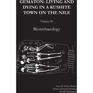 Archaeopress Gematon: Living And Dying In A Kushite Town On The Nile, Volume Iv : Bioarchaeology Archaeopress Gematon: Living And Dying In A Kushite Town On The Nile, Volume Iv : Bioarchaeology