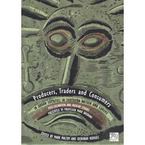 Archaeopress Producers, Traders And Consumers In Urban Societies In Southern Britain And Europe : Post-Excavation And Museum Studies Presented To Professor Mark Brisbane Archaeopress Producers, Traders And Consumers In Urban Societies In Southern Britain And Europe : Post-Excavation And Museum Studies Presented To Professor Mark Brisbane