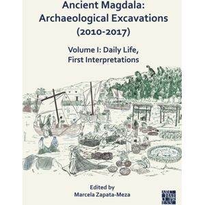 Archaeopress Ancient Magdala: Archaeological Excavations (2010-2017) : Volume I: Daily Life, First Interpretations Archaeopress Ancient Magdala: Archaeological Excavations (2010-2017) : Volume I: Daily Life, First Interpretations