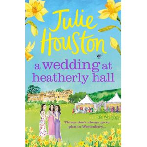 Bloomsbury Publishing PLC A Wedding At Heatherly Hall : The Perfect Cosy And Uplifting Village Romance To Curl Up With From Julie Houston Bloomsbury Publishing PLC A Wedding At Heatherly Hall : The Perfect Cosy And Uplifting Village Romance To Curl Up With From Julie Houston