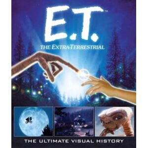 Titan Books Ltd E.T. The Extra-Terrestrial: The Ultimate Visual History Titan Books Ltd E.T. The Extra-Terrestrial: The Ultimate Visual History