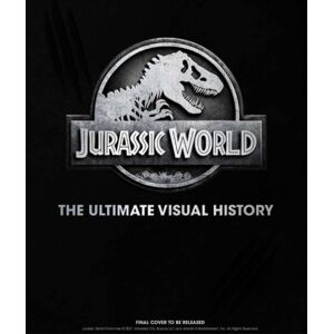 Titan Books Ltd Jurassic World: The Ultimate Visual History Titan Books Ltd Jurassic World: The Ultimate Visual History