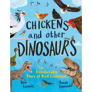 Hachette Children's Group Chickens And Other Dinosaurs : The Unbelievable Story Of Bird Evolution Hachette Children's Group Chickens And Other Dinosaurs : The Unbelievable Story Of Bird Evolution