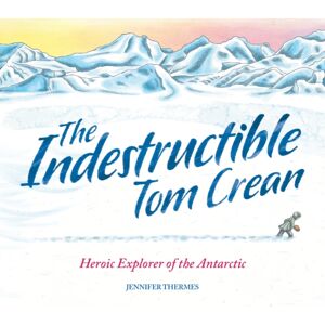 Hachette Children's Group The Indestructible Tom Crean : Heroic Explorer Of The Antarctic Hachette Children's Group The Indestructible Tom Crean : Heroic Explorer Of The Antarctic