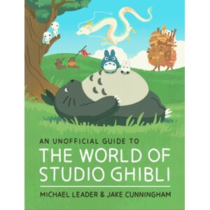 Hachette Children's Group An Unofficial Guide To The World Of Studio Ghibli Hachette Children's Group An Unofficial Guide To The World Of Studio Ghibli