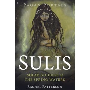 Collective Ink Pagan Portals - Sulis : Solar Goddess Of The Spring Waters Collective Ink Pagan Portals - Sulis : Solar Goddess Of The Spring Waters