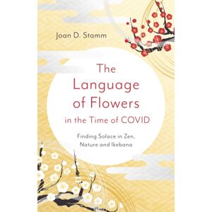 Collective Ink Language Of Flowers In The Time Of Covid, The : Finding Solace In Zen, Nature And Ikebana Collective Ink Language Of Flowers In The Time Of Covid, The : Finding Solace In Zen, Nature And Ikebana