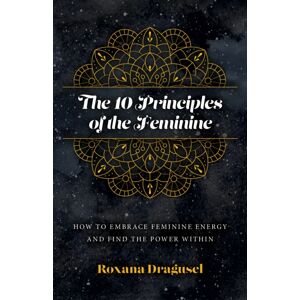 Collective Ink 10 Principles Of The Feminine, The - How To Embrace Feminine Energy And Find The Power Within Collective Ink 10 Principles Of The Feminine, The - How To Embrace Feminine Energy And Find The Power Within