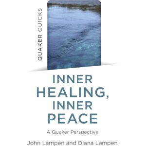 Collective Ink Quaker Quicks - Inner Healing, Inner Peace : A Quaker Perspective Collective Ink Quaker Quicks - Inner Healing, Inner Peace : A Quaker Perspective