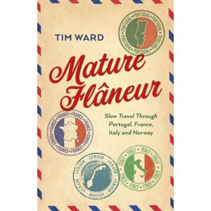 Collective Ink Mature Flaneur : Slow Travel Through Portugal, France, Italy And Norway Collective Ink Mature Flaneur : Slow Travel Through Portugal, France, Italy And Norway