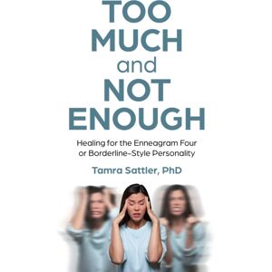 Collective Ink Too Much And Not Enough : Healing For The Enneagram Four Or Borderline-Style Personality Collective Ink Too Much And Not Enough : Healing For The Enneagram Four Or Borderline-Style Personality