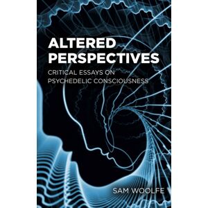 Collective Ink Altered Perspectives : Critical Essays On Psychedelic Consciousness Collective Ink Altered Perspectives : Critical Essays On Psychedelic Consciousness