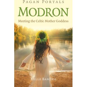 Collective Ink Pagan Portals - Modron : Meeting The Celtic Mother Goddess Collective Ink Pagan Portals - Modron : Meeting The Celtic Mother Goddess