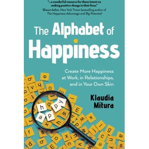 Collective Ink Alphabet Of Happiness, The : Create More Happiness At Work, In Relationships, And In Your Own Skin Collective Ink Alphabet Of Happiness, The : Create More Happiness At Work, In Relationships, And In Your Own Skin