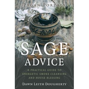 Collective Ink Pagan Portals - Sage Advice : A Practical Guide To Energetic Smoke Cleansing And House Blessing Collective Ink Pagan Portals - Sage Advice : A Practical Guide To Energetic Smoke Cleansing And House Blessing