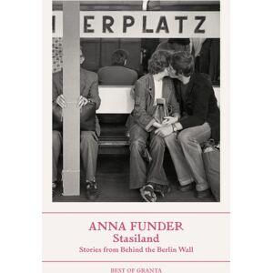 Granta Books Stasiland : Stories From Behind The Berlin Wall Granta Books Stasiland : Stories From Behind The Berlin Wall