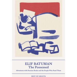 Granta Publications Ltd The Possessed : Adventures With Russian Books And The People Who Read Them Granta Publications Ltd The Possessed : Adventures With Russian Books And The People Who Read Them