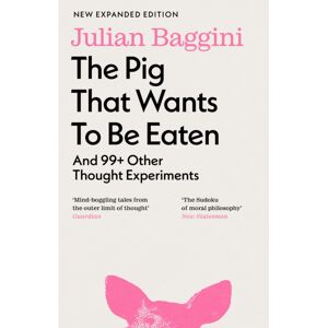 Granta Books The Pig That Wants To Be Eaten : And 99+ Other Thought Experiments Granta Books The Pig That Wants To Be Eaten : And 99+ Other Thought Experiments