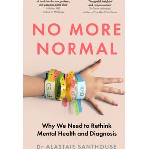 Granta Books No More Normal : Why We Need To Rethink Mental Health And Diagnosis Granta Books No More Normal : Why We Need To Rethink Mental Health And Diagnosis