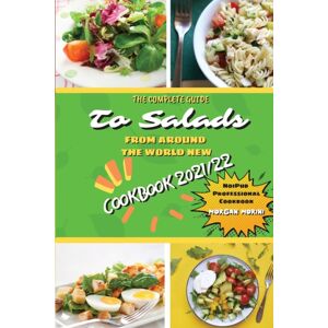 Noipub The Complete Guide To Salads From Around The World Cookbook 2021/22 : The Complete Recipe Book On Salads, Everything You Need To Know To Prepare Tasty, Fresh, And Dietetic Salads, Is Also Recommen Noipub The Complete Guide To Salads From Around The World Cookbook 2021/22 : The Complete Recipe Book On Salads, Everything You Need To Know To Prepare Tasty, Fresh, And Dietetic Salads, Is Also Recommen