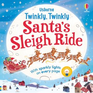 Usborne Publishing Ltd Twinkly Twinkly Santa'S Sleigh Ride Usborne Publishing Ltd Twinkly Twinkly Santa'S Sleigh Ride
