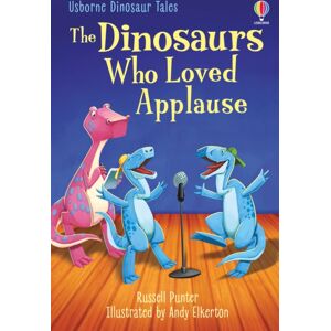 Usborne Publishing Ltd The Dinosaurs Who Loved Applause Usborne Publishing Ltd The Dinosaurs Who Loved Applause