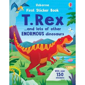 Usborne Publishing Ltd First Sticker Book T. Rex : And Lots Of Other Enormous Dinosaurs Usborne Publishing Ltd First Sticker Book T. Rex : And Lots Of Other Enormous Dinosaurs