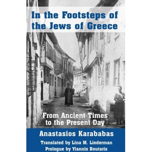 Vallentine Mitchell & Co Ltd In The Footsteps Of The Jews Of Greece : From Ancient Times To The Present Day Vallentine Mitchell & Co Ltd In The Footsteps Of The Jews Of Greece : From Ancient Times To The Present Day