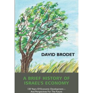 Vallentine Mitchell & Co Ltd A Brief History Of Israel’s Economy : 120 Years Of Economic Development - And Perspectives For The Future Vallentine Mitchell & Co Ltd A Brief History Of Israel’s Economy : 120 Years Of Economic Development - And Perspectives For The Future