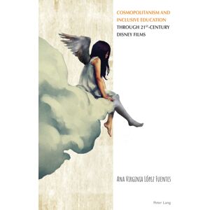 Peter Lang International Academic Publishers Cosmopolitanism And Inclusive Education Through 21st-Century Disney Films Peter Lang International Academic Publishers Cosmopolitanism And Inclusive Education Through 21st-Century Disney Films