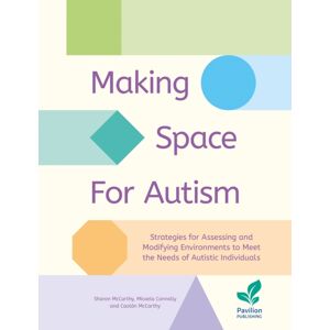 Pavilion Publishing and Media Ltd Making Space For Autism : Strategies For Assessing And Modifying Environments To Meet The Needs Of Autistic People Pavilion Publishing and Media Ltd Making Space For Autism : Strategies For Assessing And Modifying Environments To Meet The Needs Of Autistic People