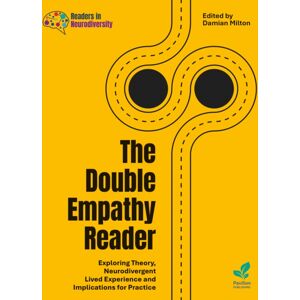 Pavilion Publishing and Media Ltd The Double Empathy Reader : Exploring Theory, Neurodivergent Lived Experience And Implications For Practice Pavilion Publishing and Media Ltd The Double Empathy Reader : Exploring Theory, Neurodivergent Lived Experience And Implications For Practice