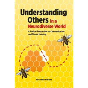 Pavilion Publishing and Media Ltd Understanding Others In A Neurodiverse World : A Radical Perspective On Communication And Shared Meaning Pavilion Publishing and Media Ltd Understanding Others In A Neurodiverse World : A Radical Perspective On Communication And Shared Meaning