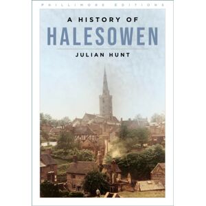 The History Press Ltd A History Of Halesowen The History Press Ltd A History Of Halesowen
