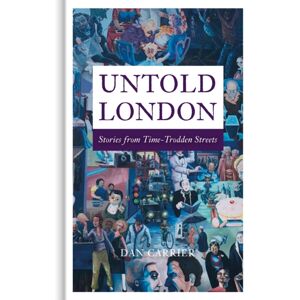 The History Press Ltd Untold London : Stories From Time-Trodden Streets The History Press Ltd Untold London : Stories From Time-Trodden Streets