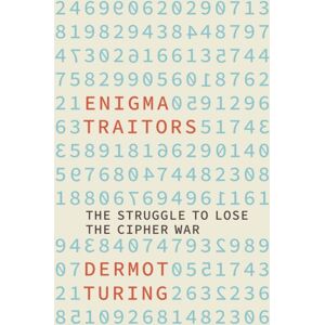 The History Press Ltd Enigma Traitors : The Struggle To Lose The Cipher War The History Press Ltd Enigma Traitors : The Struggle To Lose The Cipher War