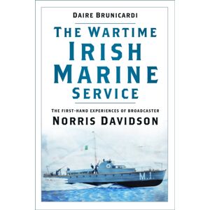 The History Press Ltd The Wartime Irish Marine Service : The First-Hand Experiences Of Broadcaster Norris Davidson The History Press Ltd The Wartime Irish Marine Service : The First-Hand Experiences Of Broadcaster Norris Davidson