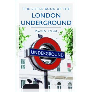 The History Press Ltd The Little Book Of The London Underground The History Press Ltd The Little Book Of The London Underground