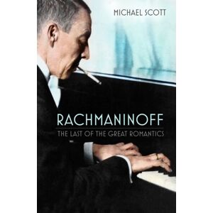 The History Press Ltd Rachmaninoff : The Last Of The Great Romantics The History Press Ltd Rachmaninoff : The Last Of The Great Romantics