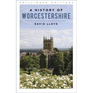 The History Press Ltd A History Of Worcestershire The History Press Ltd A History Of Worcestershire