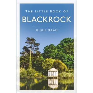 The History Press Ltd The Little Book Of Blackrock The History Press Ltd The Little Book Of Blackrock