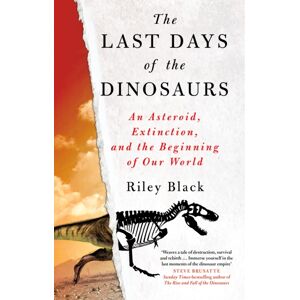 The History Press Ltd The Last Days Of The Dinosaurs : An Asteroid, Extinction And The Beginning Of Our World The History Press Ltd The Last Days Of The Dinosaurs : An Asteroid, Extinction And The Beginning Of Our World