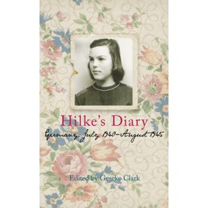 The History Press Ltd Hilke'S Diary : Germany, July 1940-August 1945 The History Press Ltd Hilke'S Diary : Germany, July 1940-August 1945