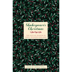 The History Press Ltd Shakespeare'S Christmas : The Festive Season In Early Modern England The History Press Ltd Shakespeare'S Christmas : The Festive Season In Early Modern England
