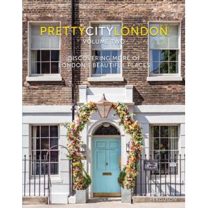 The History Press Ltd Prettycitylondon Volume Two : Discovering More Of London'S Beautiful Places The History Press Ltd Prettycitylondon Volume Two : Discovering More Of London'S Beautiful Places