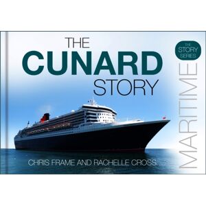 The History Press Ltd The Cunard Story The History Press Ltd The Cunard Story
